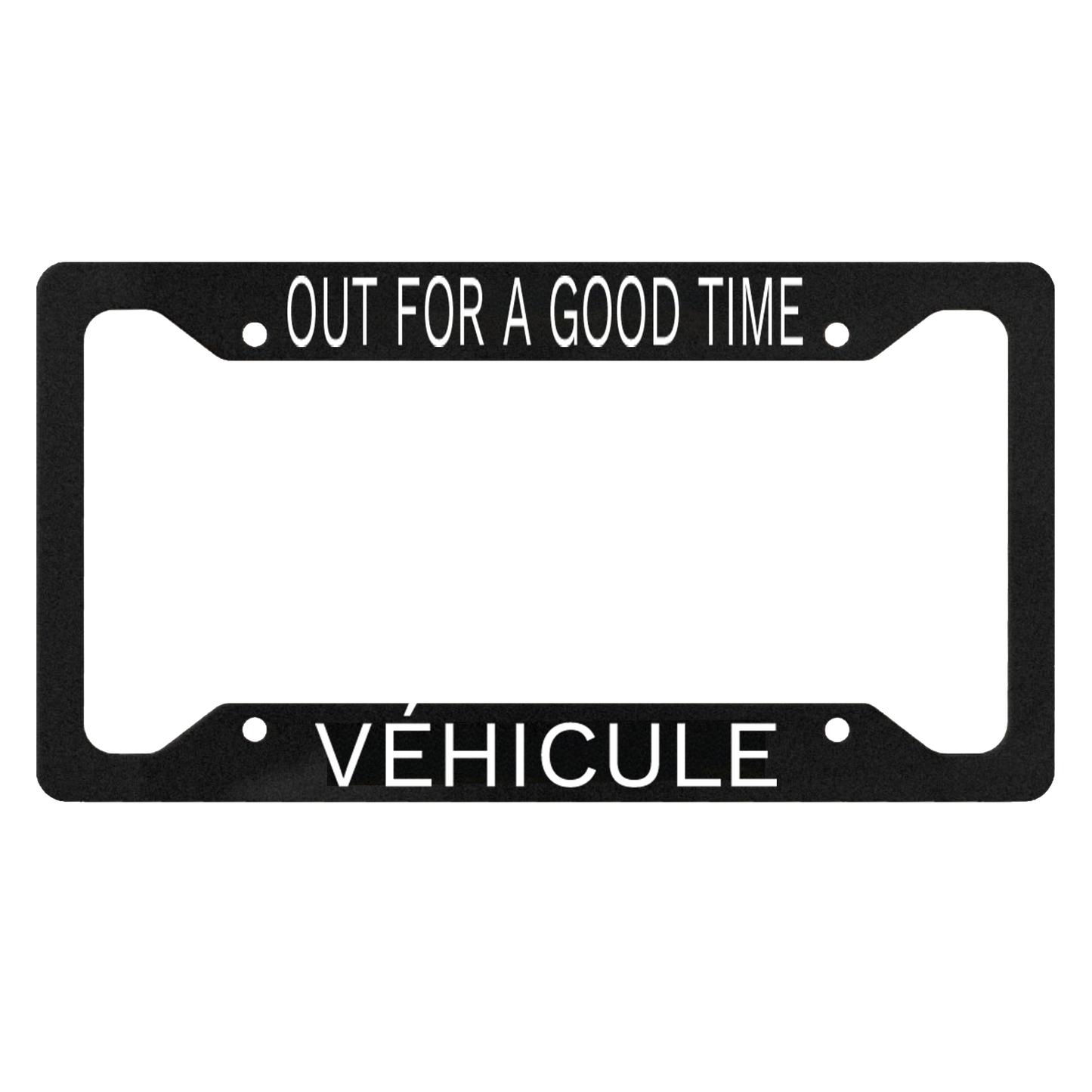 OUT FOR A GOOD TIME MERCH LICENCE PLATE FRAME