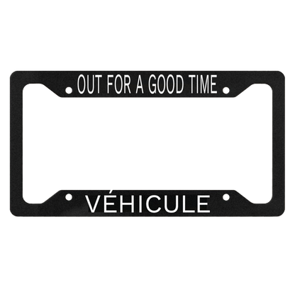 OUT FOR A GOOD TIME LICENCE PLATE FRAME